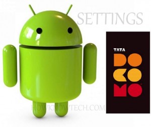 Tata Docomo Manual Internet Settings for android phones (2G / 3G)