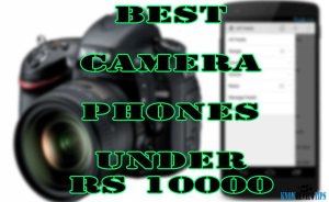 BEST Camera Android phones under 10000 RS or $150