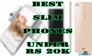 Top Best Slim Android Phones under 20000 RS / $300 USD