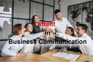 Intent of Business Communication – The NO #1 Skill you NEED in Business